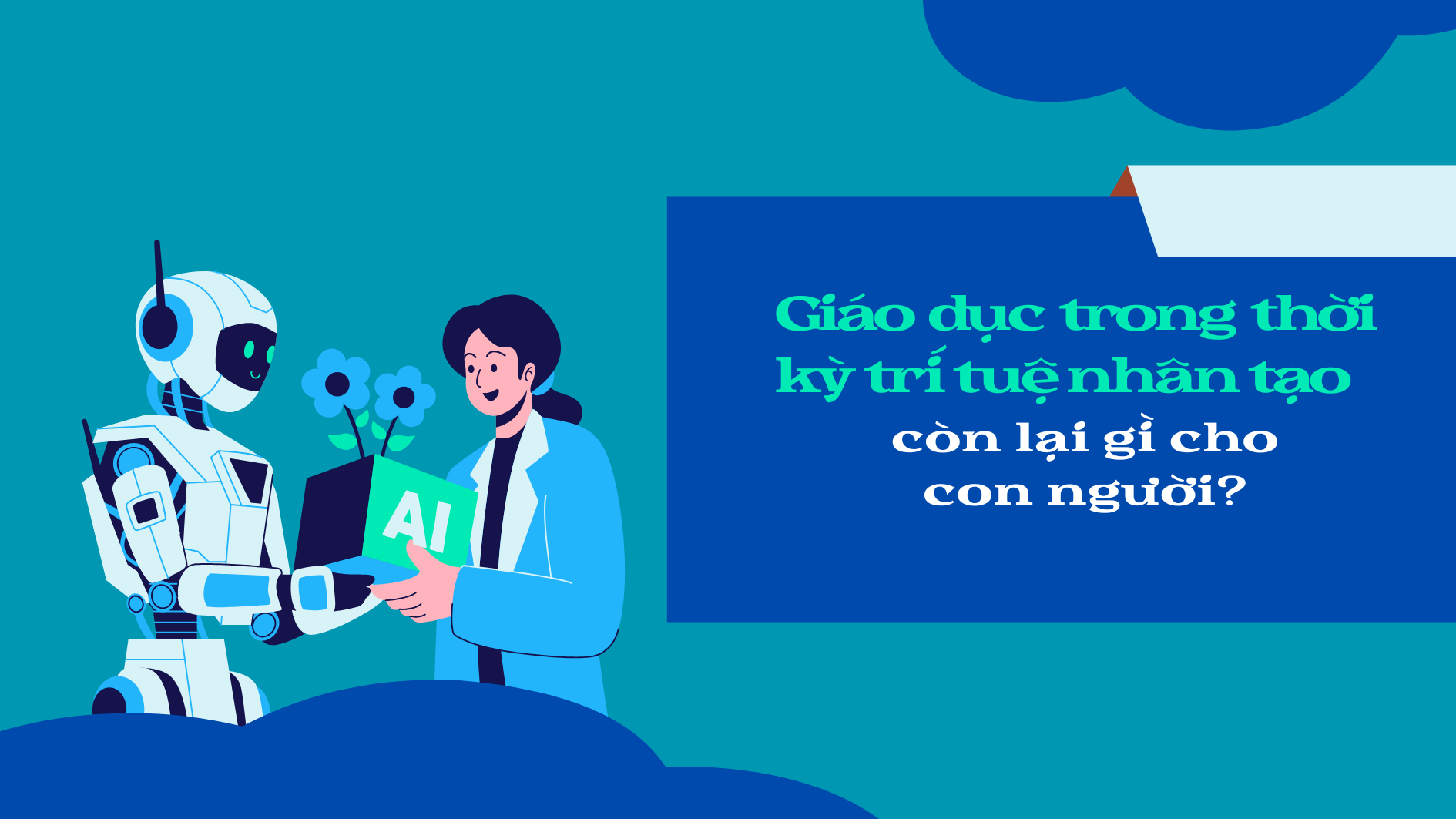 Giáo dục trong thời kỳ trí tuệ nhân tạo: còn lại gì cho con người?